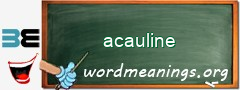 WordMeaning blackboard for acauline